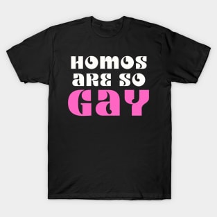 Homos Are SO GAY T-Shirt